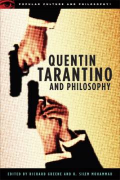 Quentin Tarantino and philosophy : how to philosophize with a pair of pliers and a blowtorch