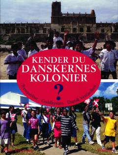 Kender du danskernes kolonier? : Tranquebar, Guldkysten, Dansk Vestindien