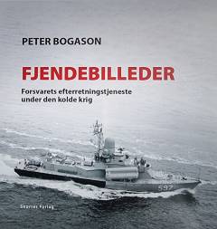 Fjendebilleder : Forsvarets Efterretningstjeneste under den kolde krig