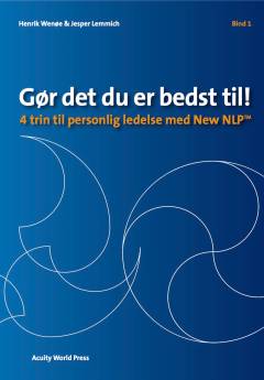 Gør det du er bedst til!. 1 : 4 trin til Personlig Ledelse med New NLP