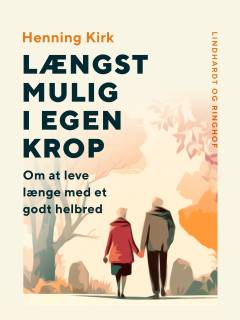 Længst mulig i egen krop : om at leve længe med et godt helbred