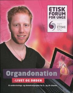 Organdonation - livet og døden : et undervisnings- og demokratiprojekt for 9.- og 10.-klasser