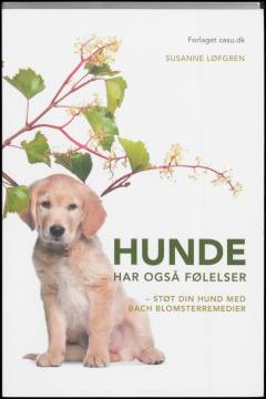 Hunde har også følelser : støt din hund med Bach blomsterremedier