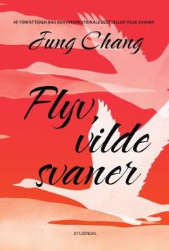Flyv, vilde svaner : min mor, mig selv og Kina