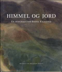 Himmel og jord : en biografi om Bodil Kaalund
