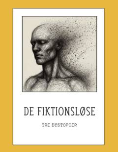 De fiktionsløse : tre dystopier