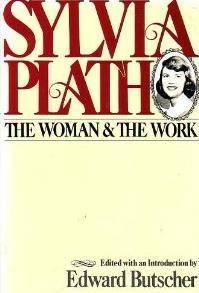 Sylvia Plath : the woman and the work