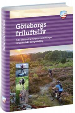 Göteborgs friluftsliv : från stadsnära mountainbikeslingor till saltstänkt havspaddling