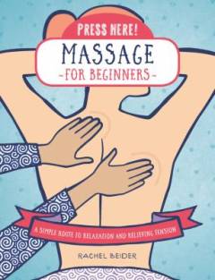 Massage for beginners : a simple route to relaxation and pain relief