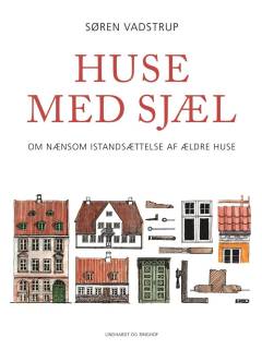 Huse med sjæl : om nænsom istandsættelse af ældre huse