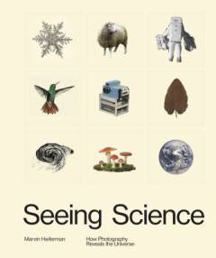 Seeing science : how photography reveals the universe