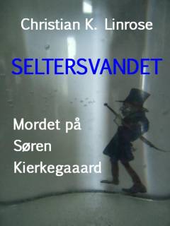 Seltersvandet : mordet på Søren Kierkegaard