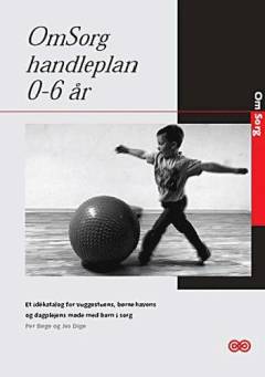 Omsorg : handleplan 0-6 år : et idékatalog for vuggestuens, børnehavens og dagplejens møde med børn i sorg