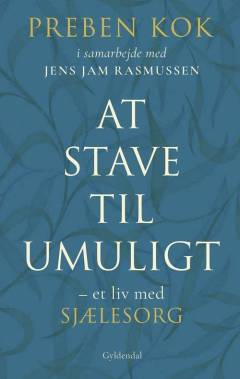 At stave til umuligt : et liv med sjælesorg