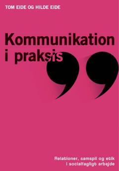 Kommunikation i praksis : relationer, samspil og etik i socialfagligt arbejde