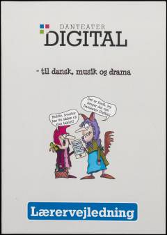 Danteater Digital : til dansk, musik og drama : lærervejledning
