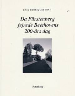 Da Fürstenberg fejrede Beethovens 200-års dag : fortælling