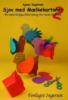 Sjov med mælkekartoner : en male/klippe/klistrebog for hele familien. Bind 2