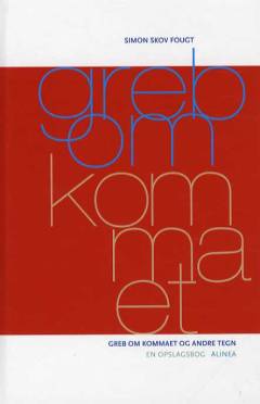 Greb om kommaet : greb om kommaet og andre tegn : en opslagsbog