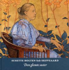 Susette Holten født Skovgaard : den glemte søster