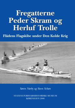 Fregatterne Peder Skram og Herluf Trolle : flådens flagskibe under den kolde krig