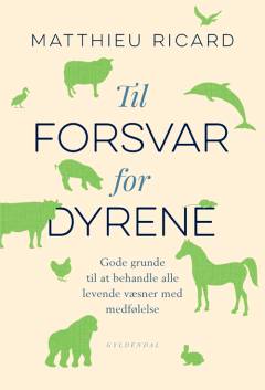 Til forsvar for dyrene : gode grunde til at behandle alle levende væsner med medfølelse