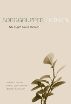 Sorggrupper i kirken : når sorgen bæres sammen