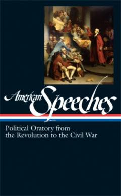 American speeches. Political oratory from the revolution to the civil war