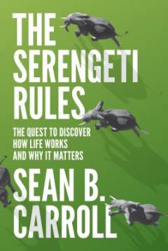 The Serengeti rules : the quest to discover how life works and why it matters