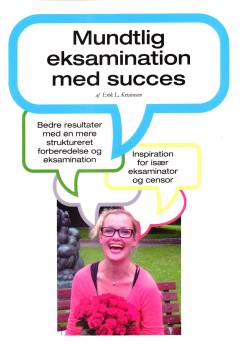 Mundtlig eksamination med succes : bedre resultater med en mere struktureret forberedelse og eksamination : inspiration for især eksaminator og censor