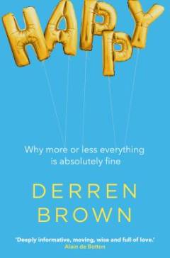 Happy : why more or less everything is absolutely fine