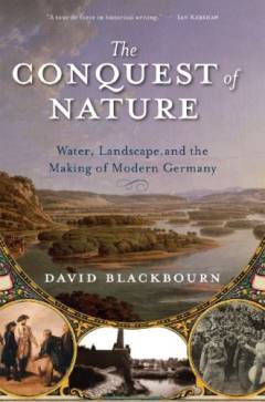 The conquest of nature : water, landscape and the making of modern Germany