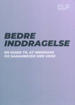 Bedre inddragelse : en guide til at inddrage og samarbejde med unge