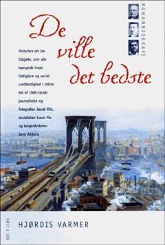 De ville det bedste : tre skæbner : romanbiografi