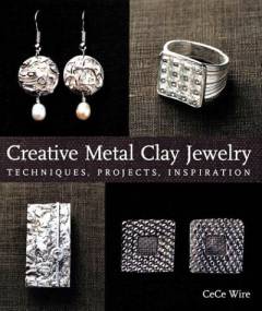 Creative metal clay jewelry : techniques, projects, inspiration