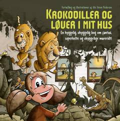 Krokodiller og løver i mit hus : en hyggelig, uhyggelig bog om fantasi, superhelte og uhyggelige mareridt!