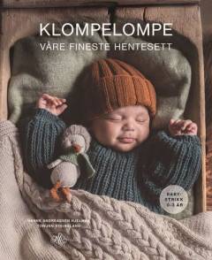 Klompelompe : våre fineste hentesett - babystrikk 0-3 år