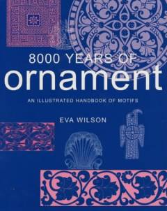 8000 years of ornament : an illustrated handbook of motifs