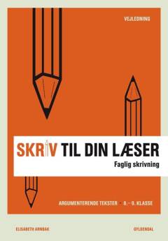 Skriv til din læser -- Vejledning. Bog 4 : Faglig skrivning : argumenterende tekster, 8.-9. klasse