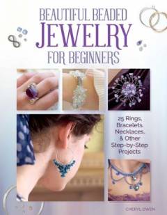 Beautiful beaded jewelry for beginners : 25 rings, bracelets, necklaces, and other step-by-step projects