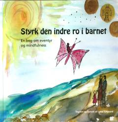 Styrk den indre ro i barnet : en bog om eventyr og mindfulness