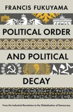 Political order and political decay : from the industrial revolution to the globalization of democracy