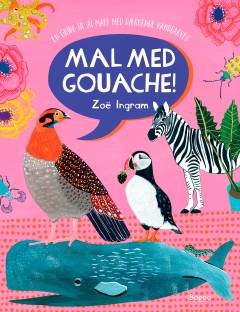 Mal med gouache! : en guide til at male med dækkende vandfarver