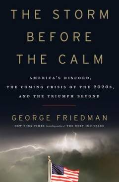 The storm before the calm : America's discord, the coming crisis of the 2020s, and the triumph beyond