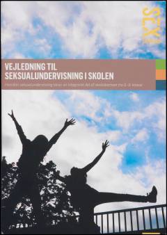 Vejledning til seksualundervisning i skolen : hvordan seksualundervisning bliver en integreret del af skoleskemaet fra 0.-9. klasse