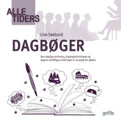 Alle tiders dagbøger : 15 velskrevne, velformulerede og velgennemtænkte dagbøger fra verdenshistoriens bibliotek
