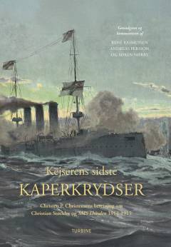 Kejserens sidste kaperkrydser : Christen P. Christensens beretning om Christian Støckler og SMS Dresden 1914-1915