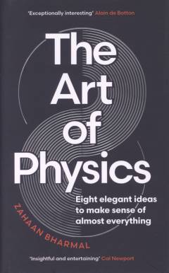 The art of physics : eight elegant ideas to make sense of almost everything
