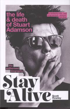 Stay alive : the life & death of Stuart Adamson : the authorised biography