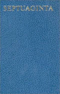 Septuaginta : id est Vetus Testamentum graece iuxta LXX interpretes